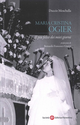 Immagine E’ disponibile un nuovo libro su Maria Cristina Ogier, a cura di Duccio Moschella.